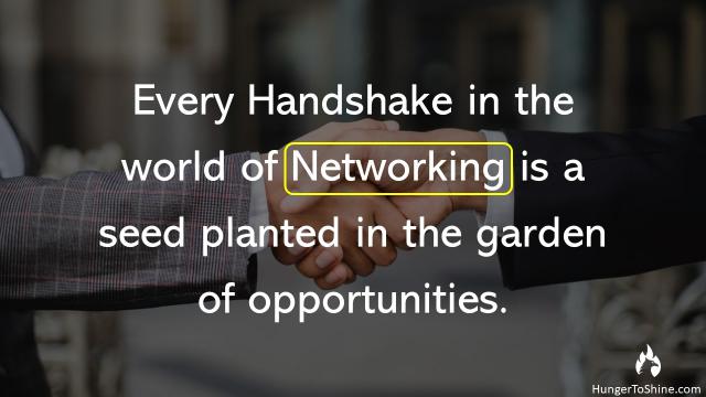 Every handshake in the world of Networking is a seed planted in the garden of opportunities